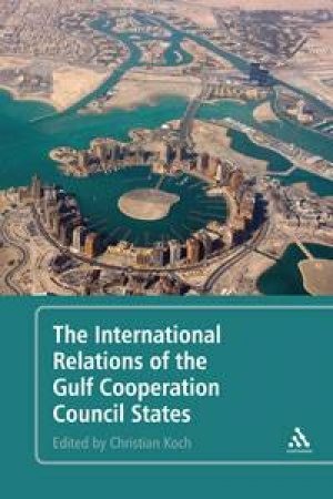 International Relations of the Gulf Cooperation Council States by Christian Koch