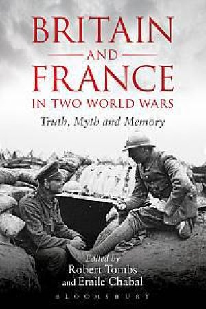 Britain and France in Two World Wars by Emile Chabal & Robert Tombs