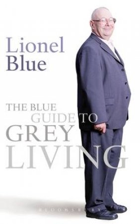 The Blue Guide to Grey Living by Lionel Blue