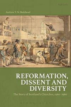 Reformation, Dissent and Diversity by Andrew T.N. Muirhead