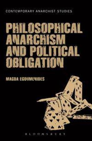 Philosophical Anarchism and Political Obligation by Magda Egoumenides