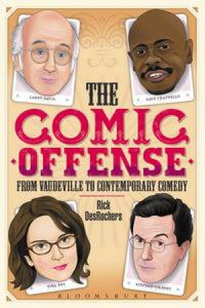 The Comic Offense from Vaudeville to Contemporary Comedy by Rick DesRochers