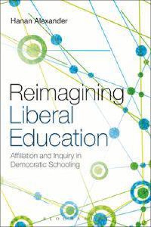 Reimagining Liberal Education by Hanan Alexander