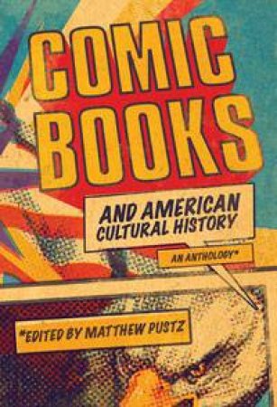 Comic Books and American Cultural History by Matthew Pustz