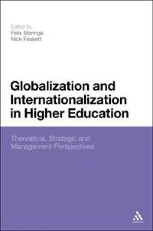 Globalization and Internationalization in Higher Education by Felix Maringe & Nick Foskett