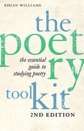 The Poetry Toolkit: The Essential Guide to Studying Poetry by Rhian Williams