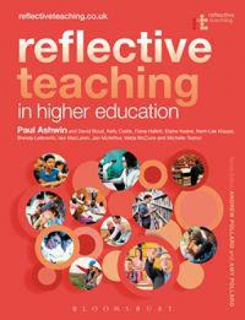 Reflective Teaching in Higher Education by Paul Ashwin & Andrew Pollard & Amy Pollard