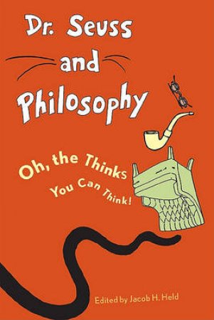 Dr. Seuss and Philosophy by Jacob M. Held