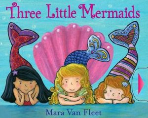 Three Little Mermainds by Mara Van Fleet