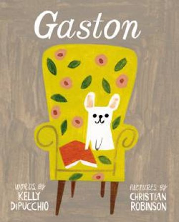 Gaston And Friends: Gaston by Kelly DiPucchio