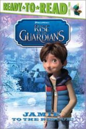 Rise of the Guardians: Jamie's to the Rescue by Tina Gallo