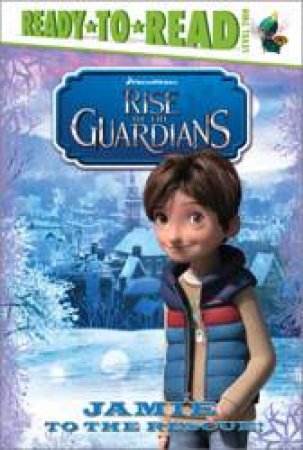 Rise of the Guardians: Jamie to the Rescue by Tina Gallo