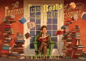 The Fantastic Flying Books of Mr. Morris Lessmore by William Joyce & Joe Bluhm