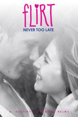 Flirt: Never Too Late by A Destiny & Rhonda Helms