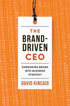 Brand-Driven CEO by David Kincaid