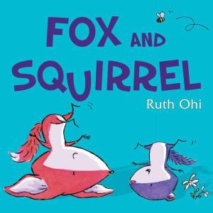 Fox and Squirrel by Ruth Ohi