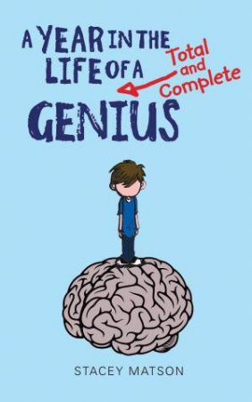 Year in the Life of a Total and Complete Genius by Stacey Matson