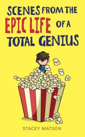 Scenes from the Epic Life of a Total Genius by Stacey Matson