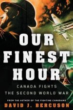 Our Finest Hour Canada Fights the Second World War