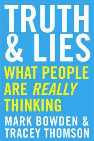 Truth And Lies: What People Are Really Thinking by Mark Bowden & Tracey Thomson