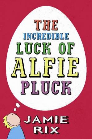 The Incredible Luck of Alfie Pluck by Jamie Rix