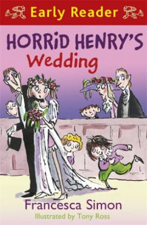 Early Reader: Horrid Henry: Horrid Henry's Wedding by Francesca Simon