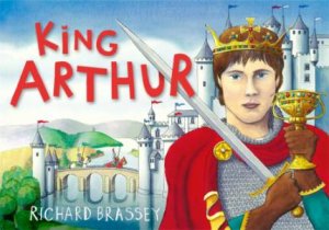 King Arthur by Richard Brassey