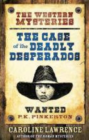 The Case of the Deadly Desperados by Caroline Lawrence