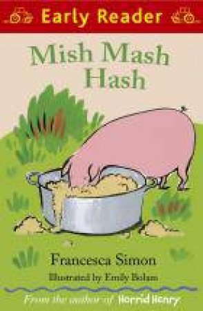 Early Reader: Mish Mash Hash by Francesca Simon