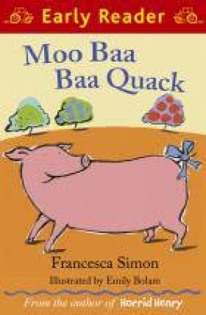 Early Reader: Moo Baa Baa Quack by Francesca Simon