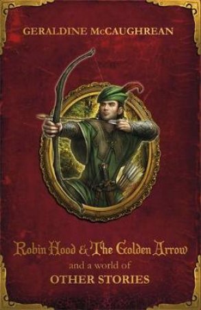 Robin Hood and a World of Other Stories by Geraldine McCaughrean