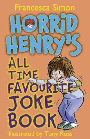 Horrid Henry: Horrid Henry's All Time Favourite Joke Book by Francesca Simon