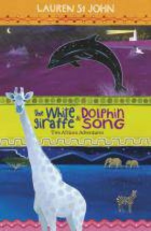 The White Giraffe and Dolphin Song by Lauren St John