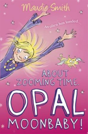 About Zooming Time, Opal Moonbaby! by Maudie Smith