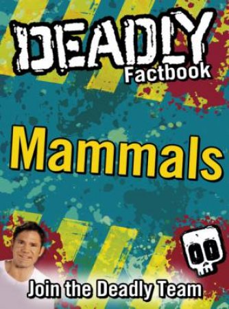 Deadly Factbook: Mammals by Steve Backshall