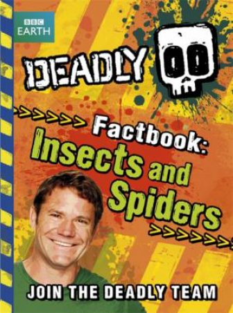 Deadly Factbook: Insects and Spiders by Steve Backshall