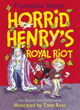 Horrid Henry Omnibus: Horrid Henry's Royal Riot by Francesca Simon