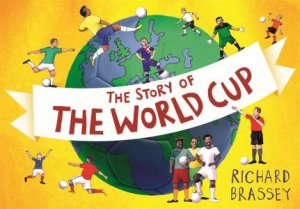 The Story of the World Cup by Richard Brassey