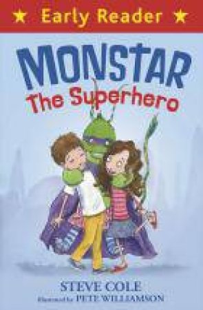 Early Reader: Monstar, the Superhero by Steve Cole