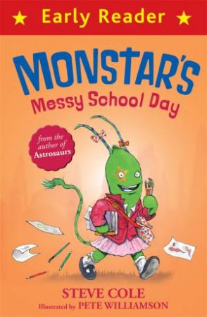 Early Reader: Monstar's Messy School Day by Steve Cole & Pete Williamson