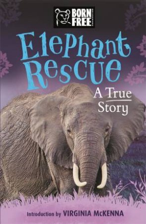 Born Free Elephant Rescue by Louisa Leaman