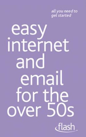 Easy Internet & Email for the Over 50s: Flash by Bob Reeves