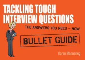 Tackling Tough Interview Questions: Bullet Guides by Karen Mannering