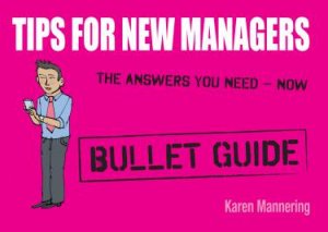 Tips for New Managers: Bullet Guides by Karen Mannering