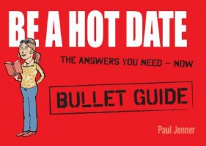 Be a Hot Date: Bullet Guides by Paul Jenner