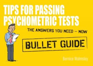 Tips For Passing Psychometric Tests: Bullet Guides by Bernice Walmsley