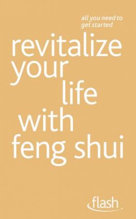 Flash: Revitalize Your Life with Feng Shui by Richard Craze & Roni Jay