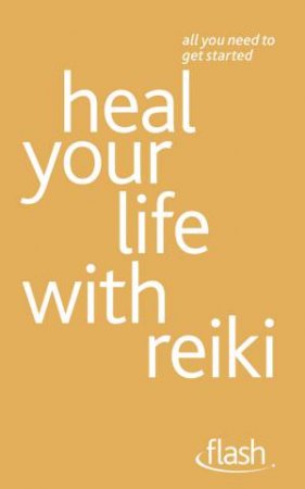 Flash: Heal Your Life with Reiki by Sandi Leir-Shuffrey