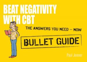 Beat Negativity with CBT: Bullet Guides by Paul Jenner