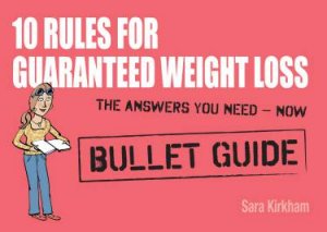 10 Rules for Guaranteed Weight Loss: Bullet Guides by Sara Kirkham